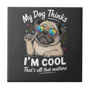 Mein Hund denkt, ich bin cool, das ist alles was z Fliese