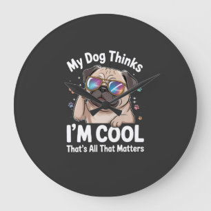 Mein Hund denkt, ich bin cool, das ist alles was z Große Wanduhr