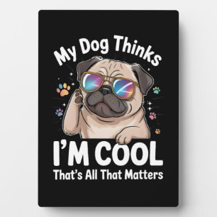 Mein Hund denkt, ich bin Cool, dass das alles zähl Fotoplatte