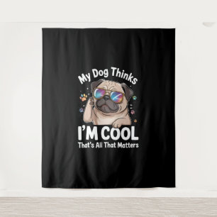 Mein Hund denkt, ich bin Cool, dass das alles zähl Wandteppich