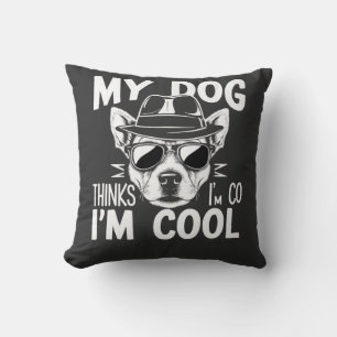 Mein Hund denkt, ich bin cool Kissen