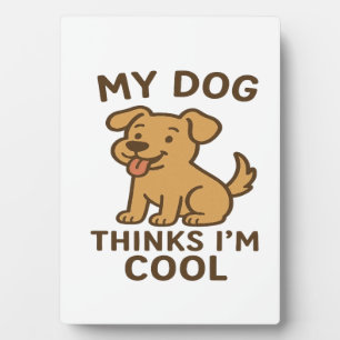 Mein Hund denkt, ich bin cool, lustiges süßes Hund Fotoplatte