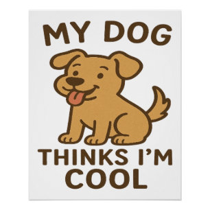 Mein Hund denkt, ich bin cool, lustiges süßes Hund Poster