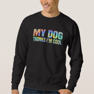 Mein Hund denkt, ich bin Cool Niedliche Hundebesit Sweatshirt