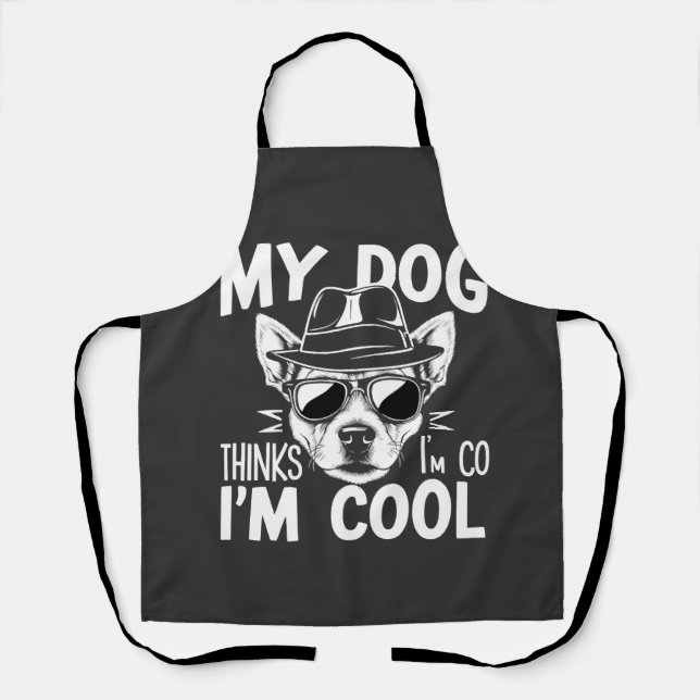 Mein Hund denkt, ich bin cool  Schürze (Vorderseite)
