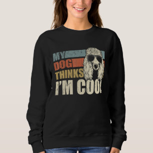 Mein Hund denkt, ich bin cool Standard Pudel Ret Sweatshirt
