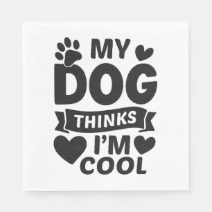Mein Hund denkt, ich bin Cooler, lustiger Niedlich Serviette