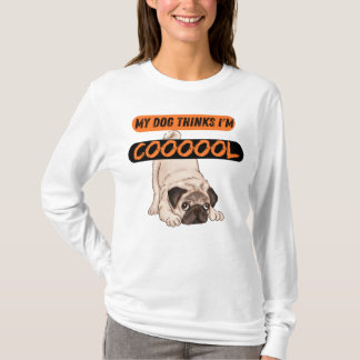 Mein Hund denkt, ich bin Coool T-Shirt
