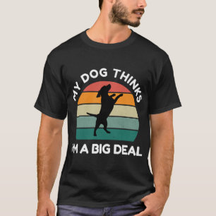 Mein Hund denkt, ich bin ein großes Tier - Lustige T-Shirt