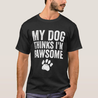 Mein Hund denkt, ich bin ein pawsome Funny Sarcast T-Shirt