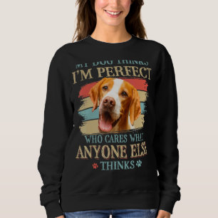 Mein Hund denkt, ich bin perfekt Englisch Pointer Sweatshirt