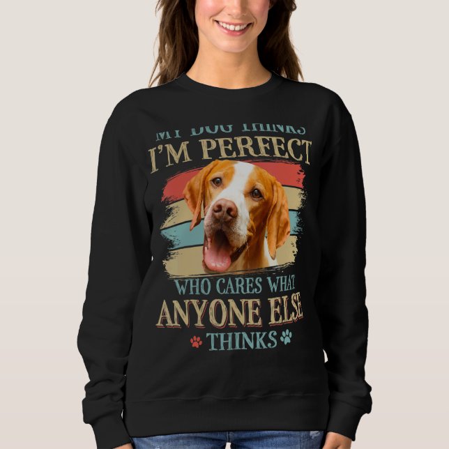Mein Hund denkt, ich bin perfekt Englisch Pointer  Sweatshirt (Vorderseite)