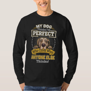 Mein Hund denkt, ich bin perfekt lustiger Weimaran T-Shirt