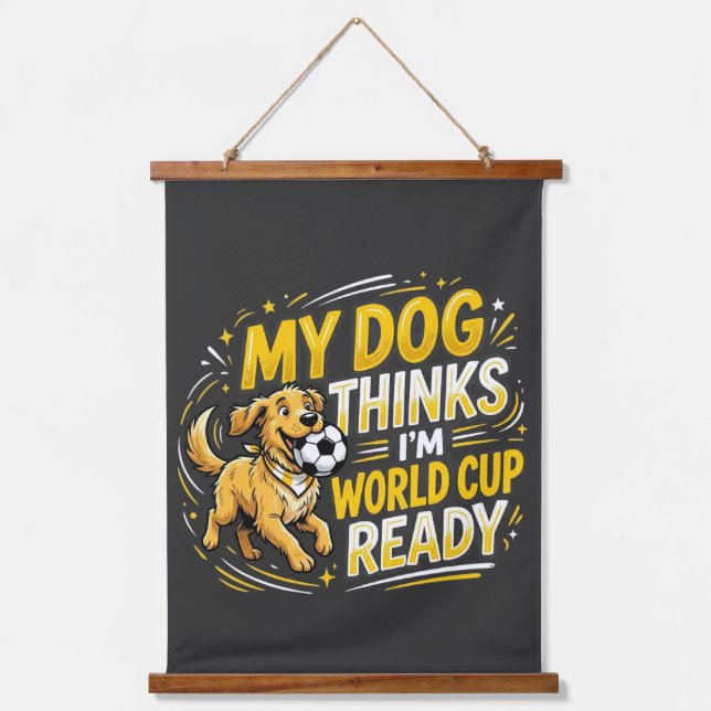 Mein Hund denkt, ich bin Weltcup-bereit Wandteppich Mit Holzrahmen (Vorderseite)
