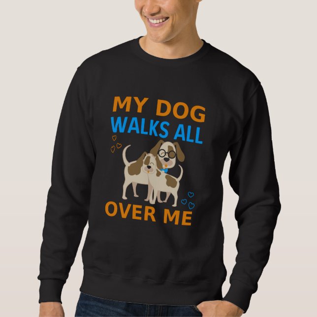 Mein Hund geht durch mich Sweatshirt (Vorderseite)