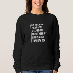 Mein Hund half mir, das narzisstische Zitat zu bek Sweatshirt