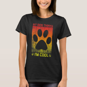Mein Hund hält mich für Cool Hundebesitzer T-Shirt