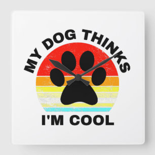 Mein Hund hält mich für Cool Quadratische Wanduhr