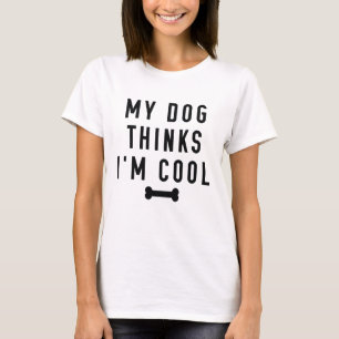 Mein Hund hält mich für Cool T-Shirt