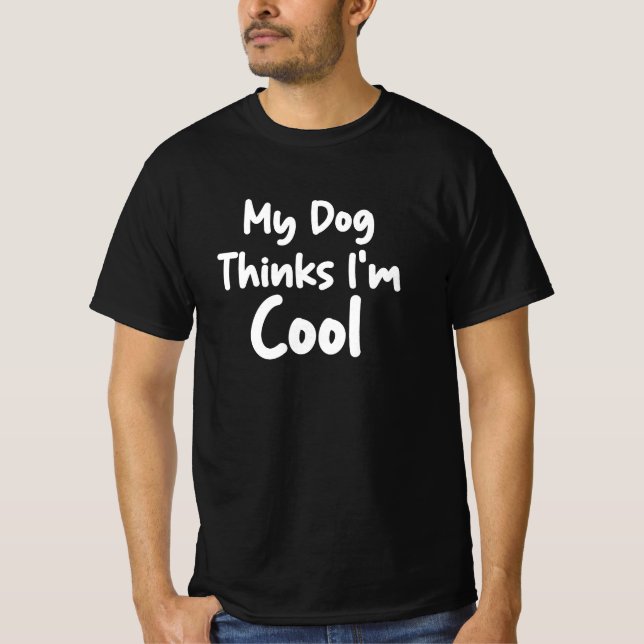 Mein Hund hält mich für Cool T-Shirt (Vorderseite)