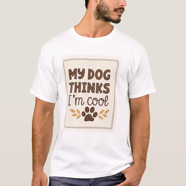 Mein Hund hält mich für cool T-Shirt (Vorderseite)
