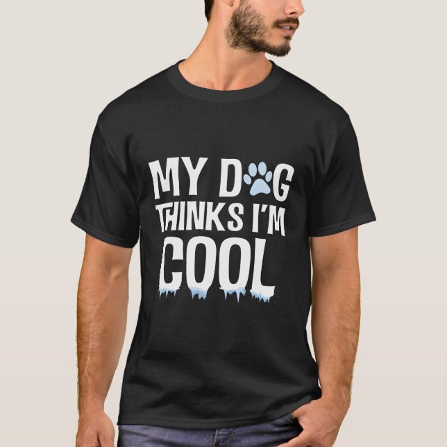 Mein Hund hält mich für Coolen, lustigen Tierhund. T-Shirt (Vorderseite)
