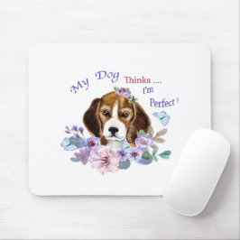 Mein Hund hält mich für eine perfekte Hundelikatio Mousepad