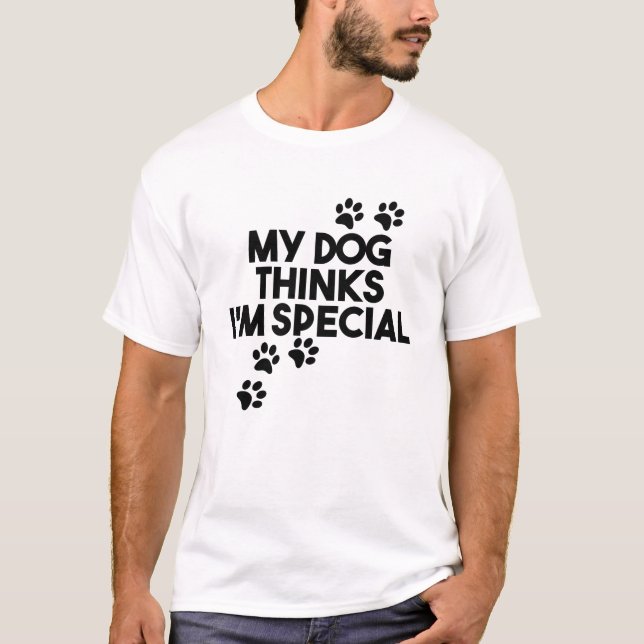 Mein Hund hält mich für etwas Besonderes T-Shirt (Vorderseite)