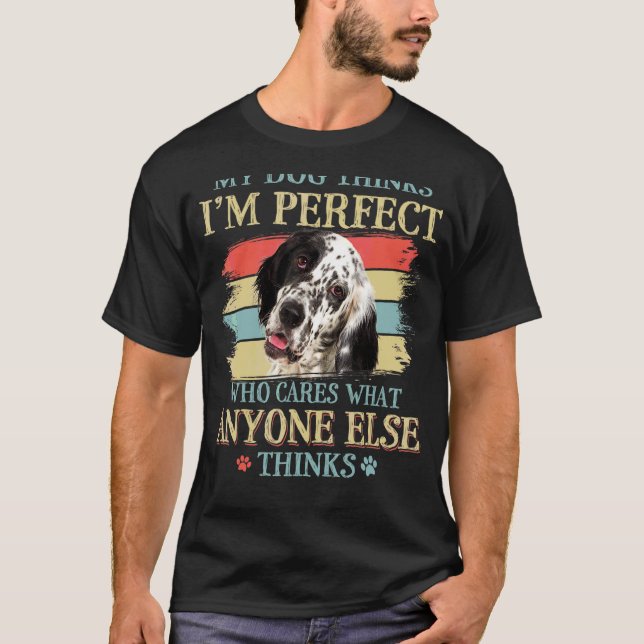 Mein Hund hält mich für perfekt Englisch Setter Do T-Shirt (Vorderseite)
