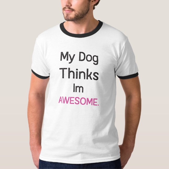 Mein Hund hält mich für Phantastisch, lustig, Hund T-Shirt (Vorderseite)