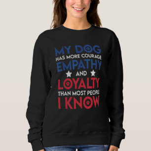 Mein Hund hat mehr Mut Empathie und Treue Hund Sweatshirt