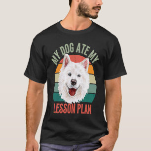 Mein Hund hat meinen Lektionsplan zurückgenommen,  T-Shirt