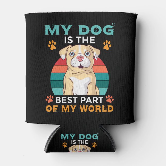 Mein Hund ist der beste Teil, den meine Welt kühle Dosenkühler (Vorderseite)