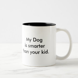 Mein Hund ist intelligenter als Ihr Kind! Tasse! Zweifarbige Tasse