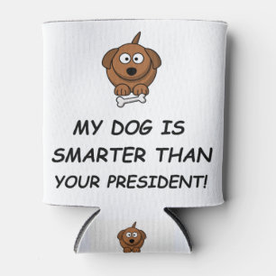 Mein Hund ist klüger als dein Präsident! Dosenkühler