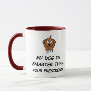 Mein Hund ist klüger als dein Präsident! Tasse