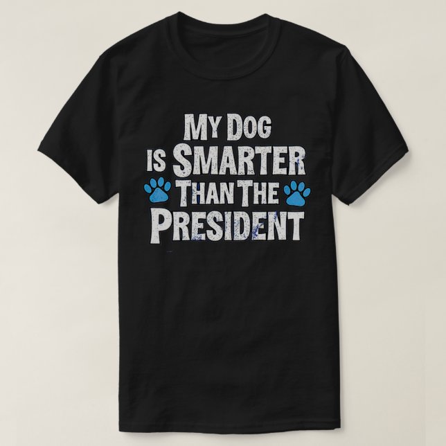 Mein Hund ist klüger als der Präsident T-Shirt (Design vorne)
