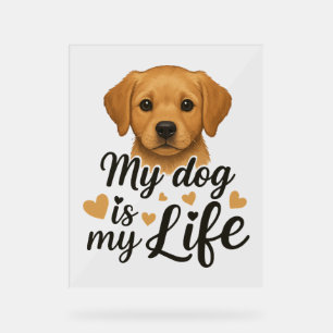 Mein Hund ist mein Leben Acrylschild