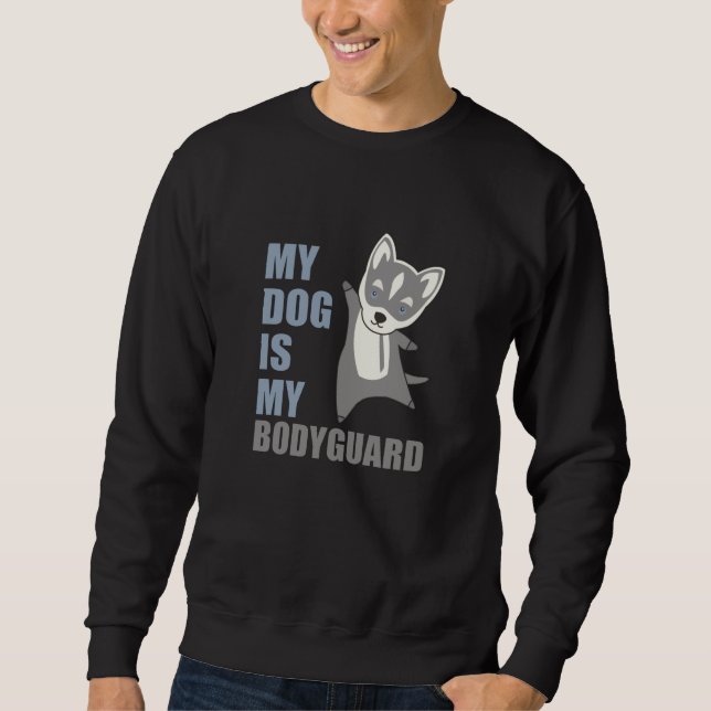 Mein Hund ist mein Leibwächter Husky Hunde Sweatshirt (Vorderseite)