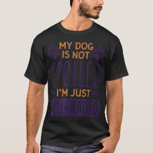Mein Hund ist nicht verwöhnt, ich habe einfach nur T-Shirt
