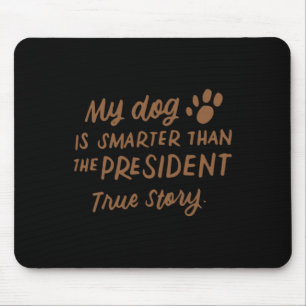 Mein Hund ist schlauer als der Präsident Anti-trum Mousepad