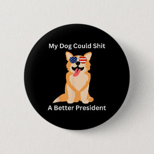 Mein Hund könnte ein besserer Präsident sein - ein Button