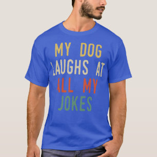 Mein Hund lacht über alle meine Witze T-Shirt