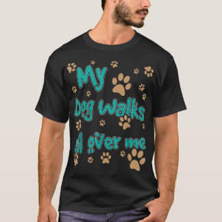 Mein Hund läuft überall durch mich, immer wieder T-Shirt