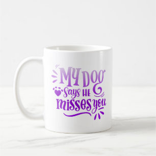 Mein Hund sagt, er vermisse dich Kaffeetasse