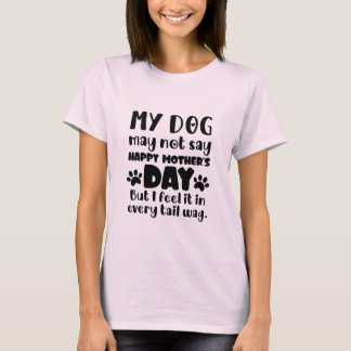 Mein Hund sagt vielleicht nicht Frohen Muttertag f T-Shirt