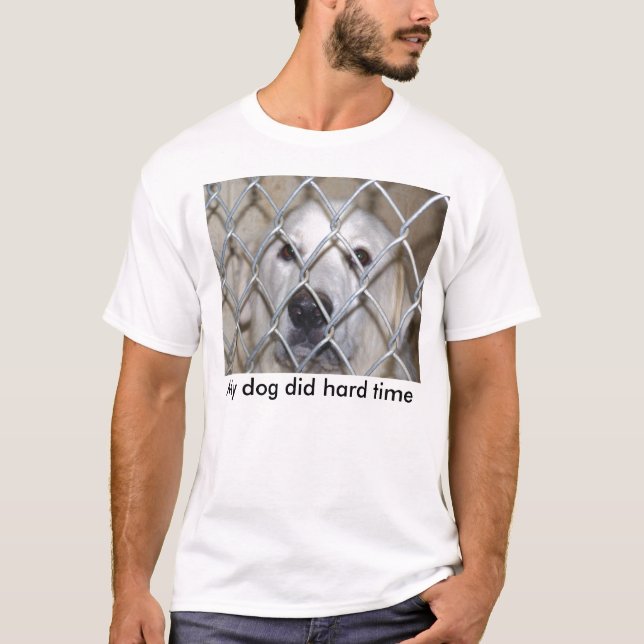 Mein Hund tat die schwere Zeit T-Shirt (Vorderseite)