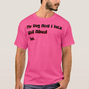 Mein Hund und ich reden über euch lustigen beleidi T-Shirt