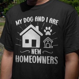 Mein Hund und ich sind neue Hausbesitzer Funny Dog T-Shirt