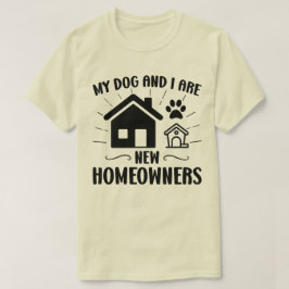 Mein Hund und ich sind neue Hausbesitzer Funny Hou T-Shirt